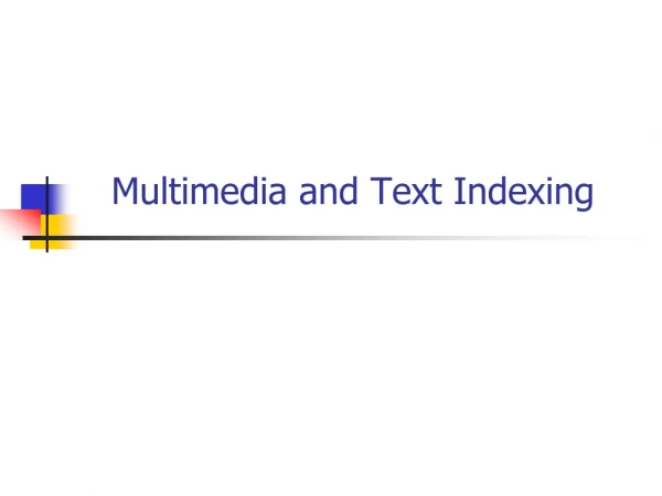 Multimedia and Text Indexing