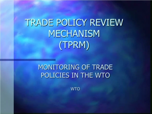 TRADE POLICY REVIEW MECHANISM  (TPRM)