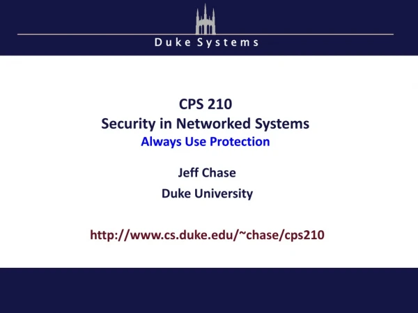 CPS 210 Security in Networked Systems Always Use Protection