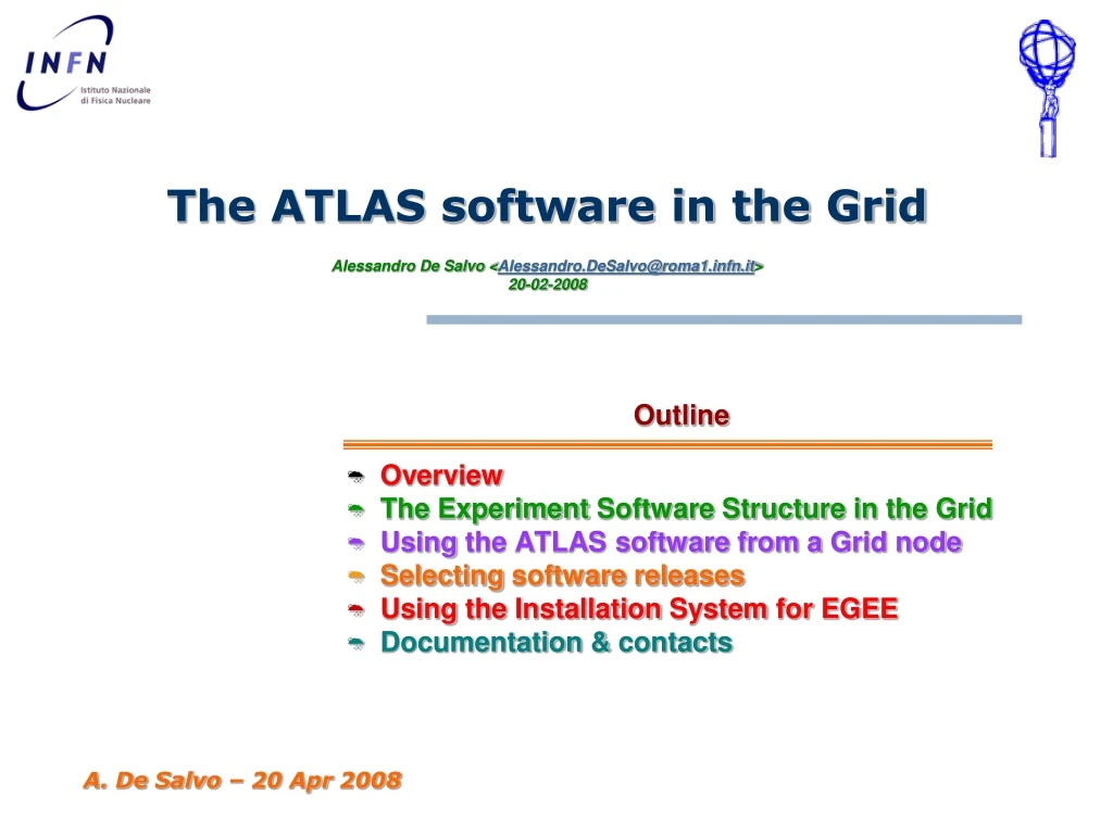 the atlas software in the grid alessandro de salvo alessandro desalvo@roma1 infn it 20 02 2008