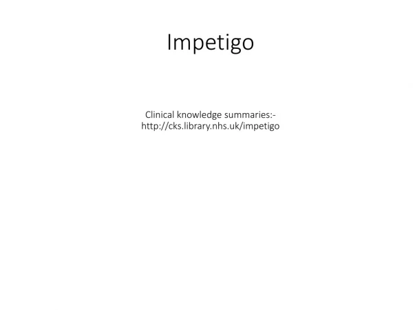 Impetigo Clinical knowledge summaries:-cks.library.nhs.uk/impetigo