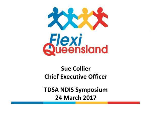Sue Collier Chief Executive Officer TDSA NDIS Symposium 24 March 2017