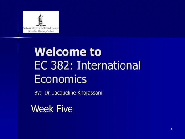 Welcome to  EC 382: International Economics By: Dr. Jacqueline Khorassani