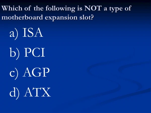 Which of the following is NOT a type of motherboard expansion slot?