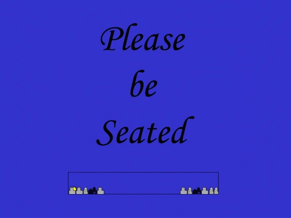 Please be Seated