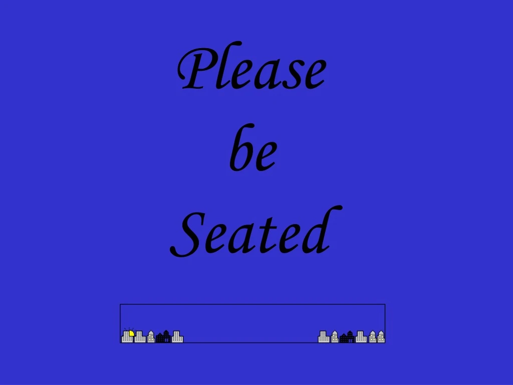 please be seated
