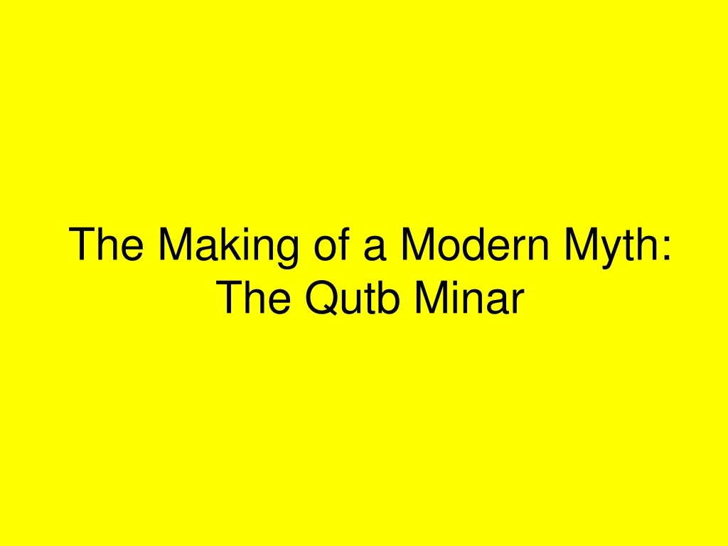 the making of a modern myth the qutb minar