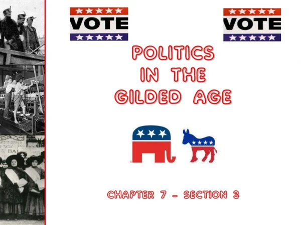 Politics  in the  Gilded Age Chapter 7 – Section 3