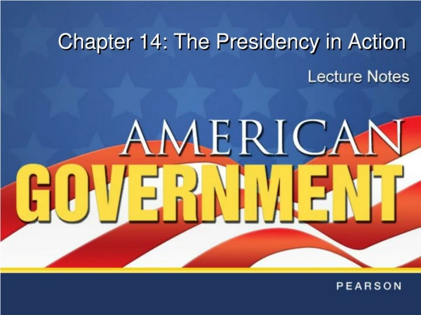 Chapter 14: The Presidency in Action
