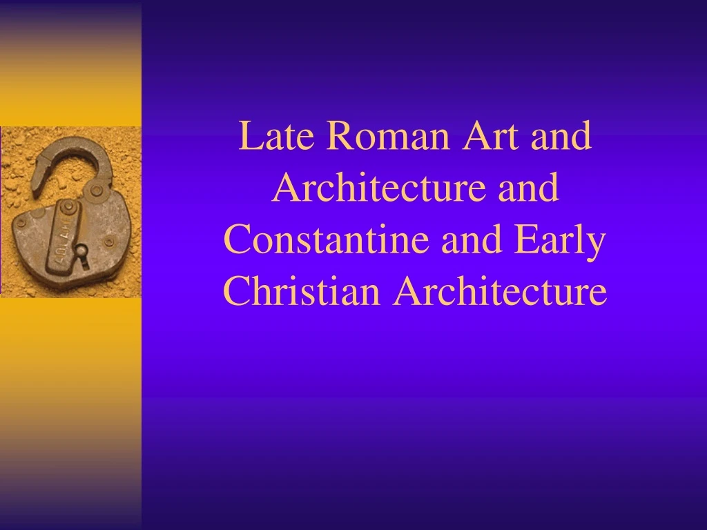 late roman art and architecture and constantine and early christian architecture