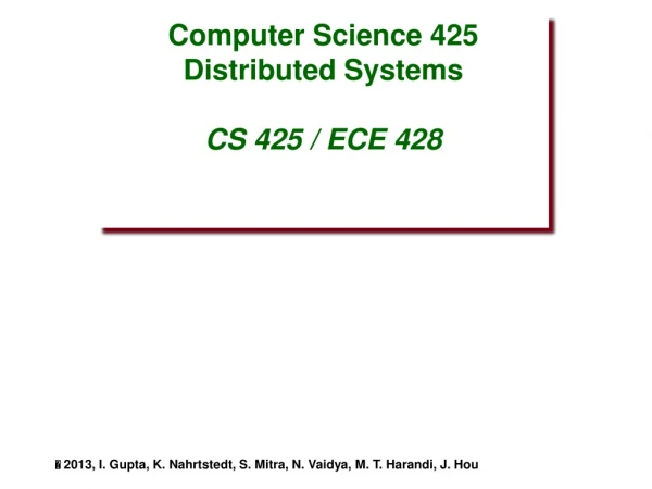 Computer Science 425 Distributed Systems CS 425 / ECE 428