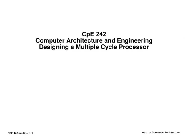 CpE 242 Computer Architecture and Engineering Designing a Multiple Cycle Processor