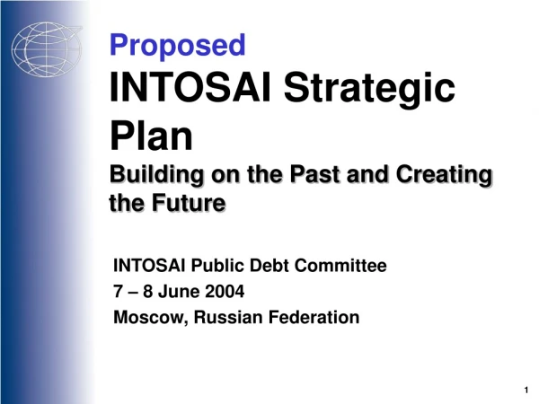 Proposed  INTOSAI Strategic Plan Building on the Past and Creating the Future