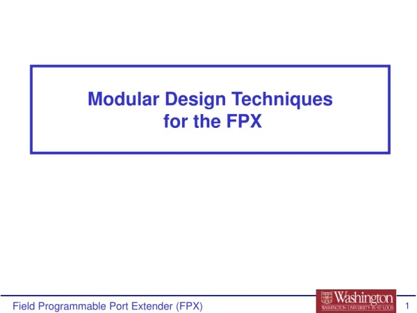 Modular Design Techniques  for the FPX