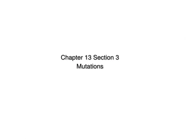 Chapter 13 Section 3  Mutations