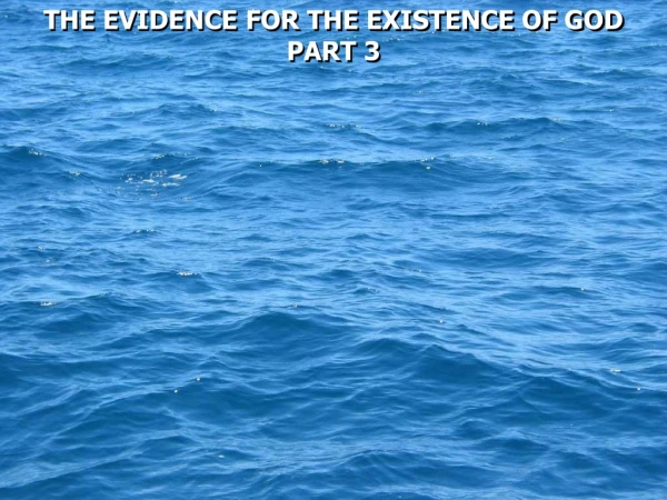 THE EVIDENCE FOR THE EXISTENCE OF GOD PART 3