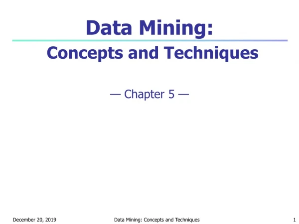 Data Mining: Concepts and Techniques — Chapter 5 —