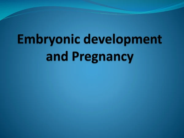 Embryonic development and Pregnancy