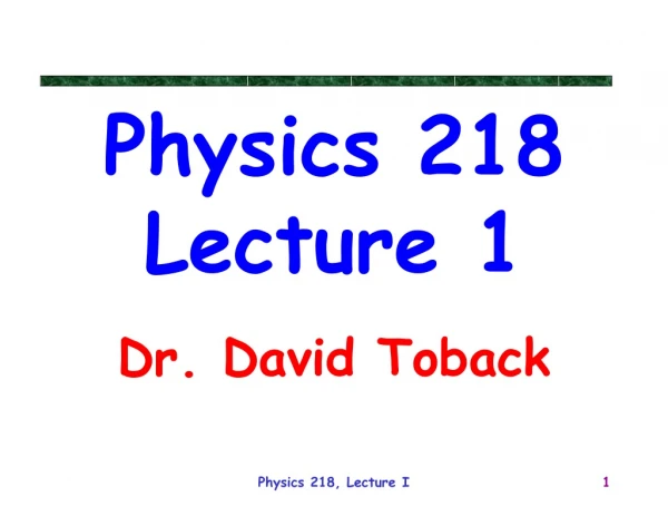 Physics 218 Lecture 1