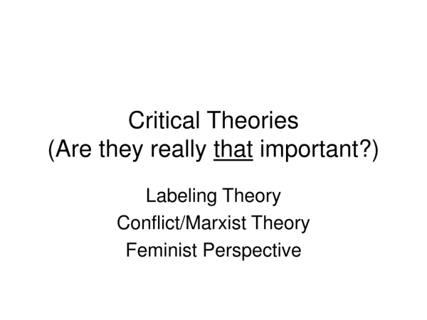 Critical Theories  (Are they really  that  important?)
