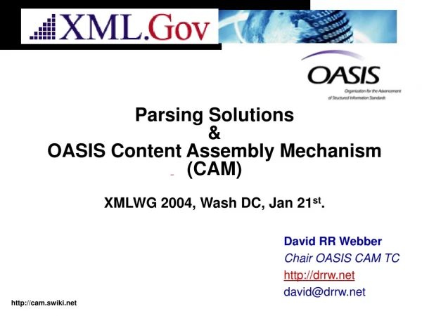 Parsing Solutions  &amp;  OASIS Content Assembly Mechanism (CAM)  XMLWG 2004, Wash DC, Jan 21 st .