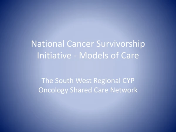 National Cancer Survivorship Initiative - Models of Care