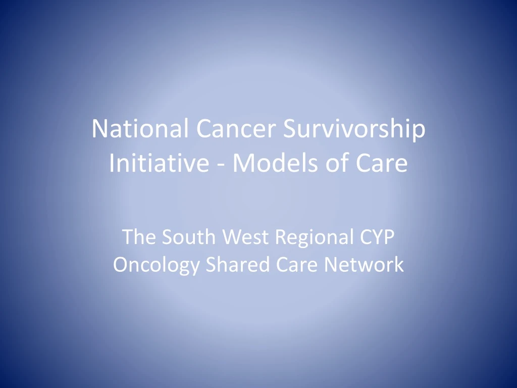 national cancer survivorship initiative models of care