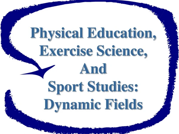 Physical Education, Exercise Science, And Sport Studies: Dynamic Fields