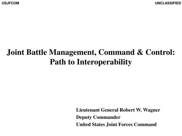 Joint Battle Management, Command &amp; Control:  Path to Interoperability