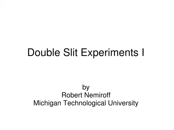 Double Slit Experiments I