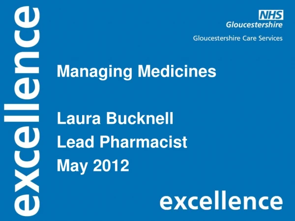 Managing Medicines Laura Bucknell Lead Pharmacist May 2012