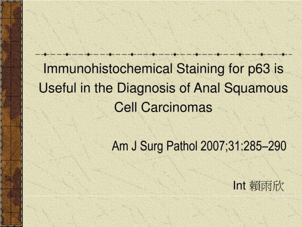 Immunohistochemical Staining for p63 is Useful in the Diagnosis of Anal Squamous Cell Carcinomas
