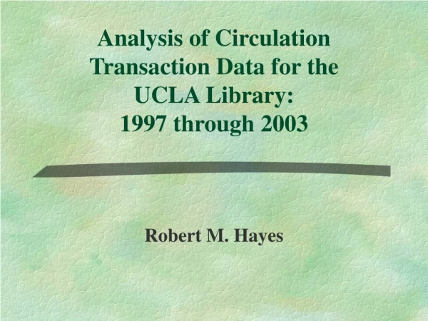 Analysis of Circulation Transaction Data for the  UCLA Library:  1997 through 2003