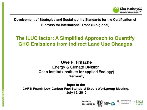 Uwe R. Fritsche Energy &amp; Climate Division  Oeko-Institut (Institute for applied Ecology) Germany
