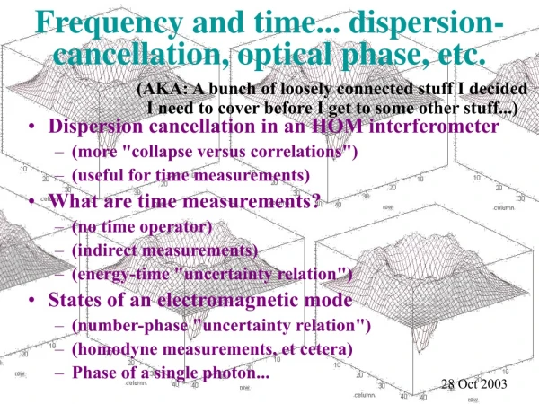 Frequency and time... dispersion-cancellation, optical phase, etc.