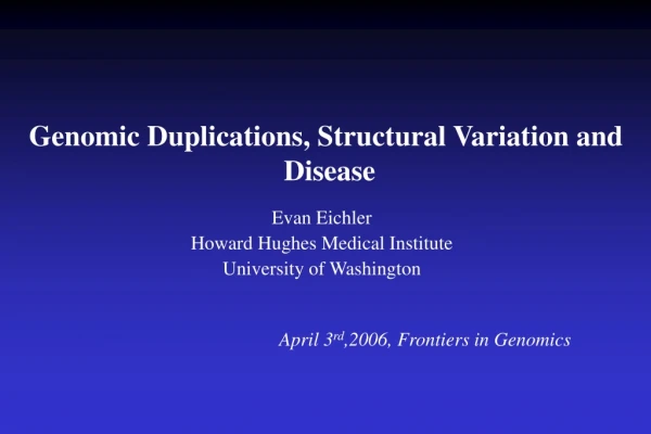 Genomic Duplications, Structural Variation and  Disease