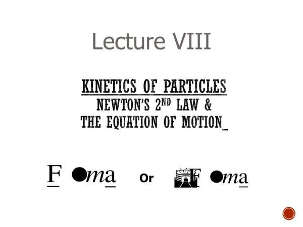 KINETICS of PARTICLES Newton’s 2 nd  Law &amp; The Equation of Motion