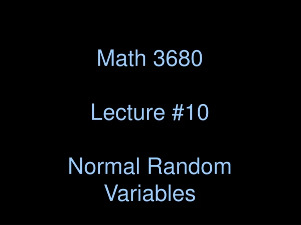 Math 3680 Lecture #10 Normal Random Variables
