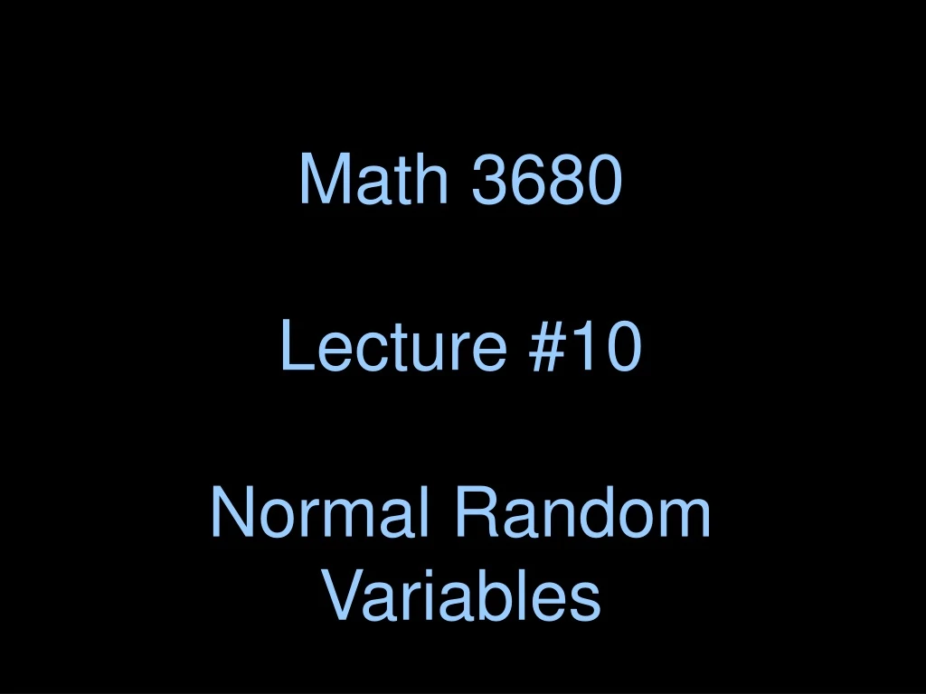 math 3680 lecture 10 normal random variables