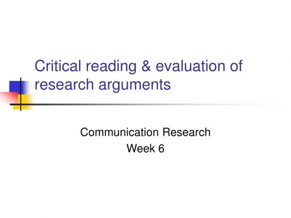 Critical reading &amp; evaluation of research arguments