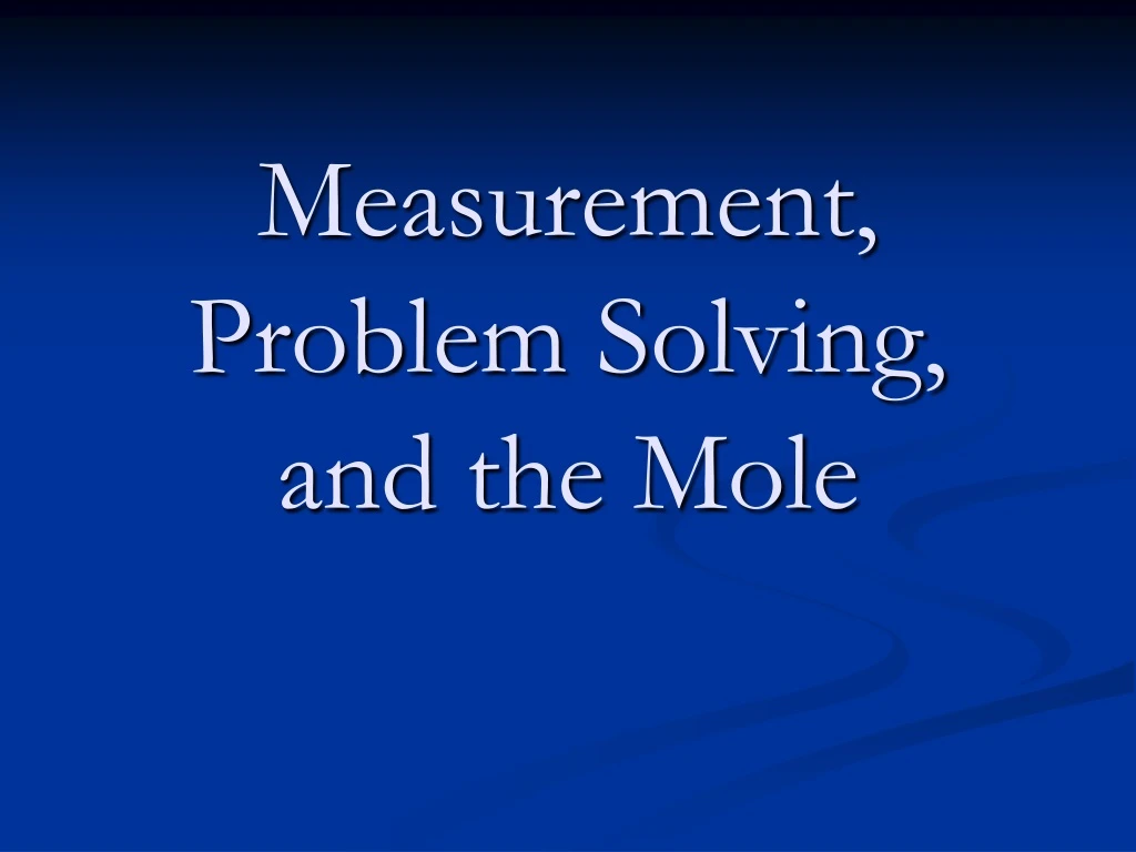 measurement problem solving and the mole
