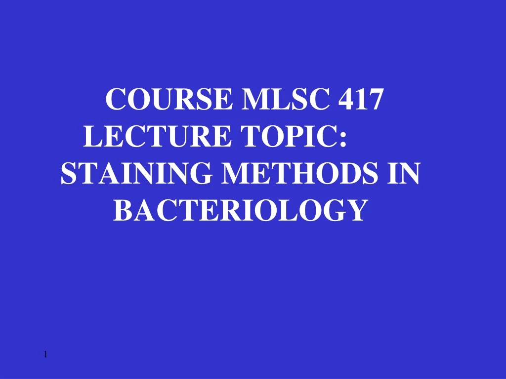 course mlsc 417 lecture topic staining methods in bacteriology