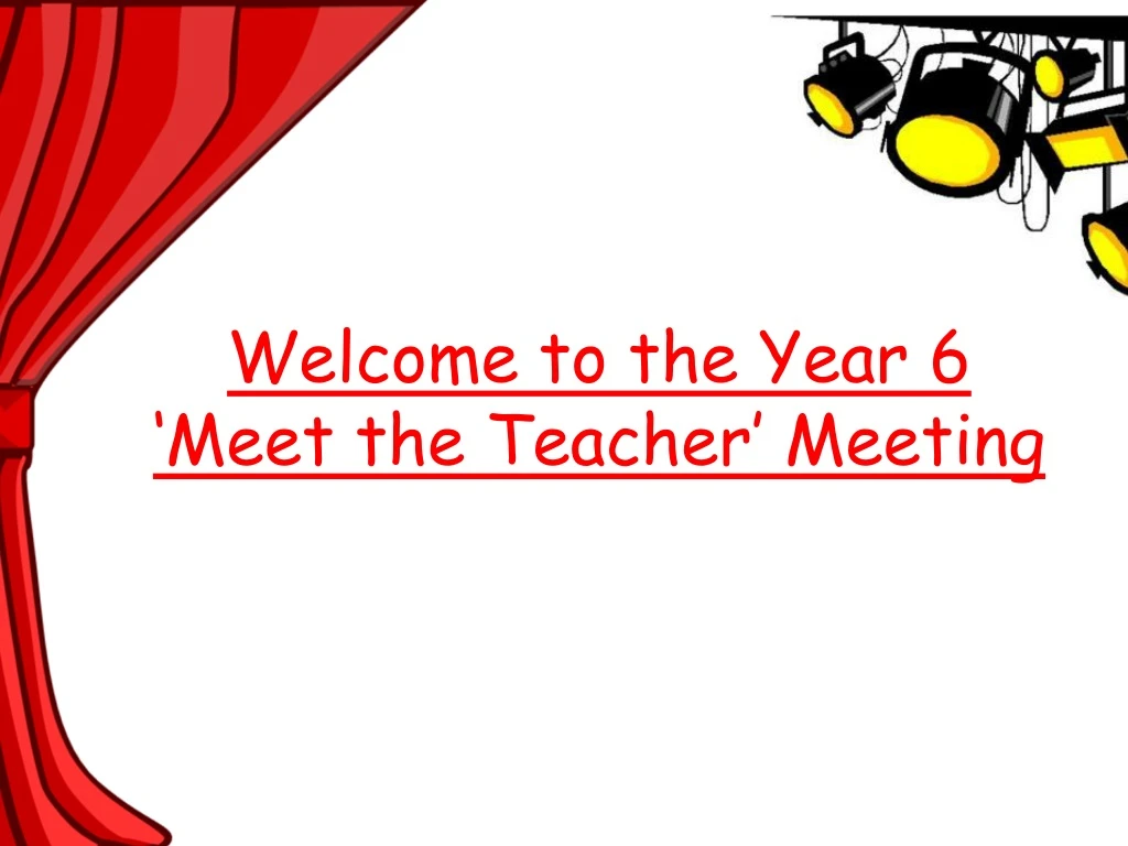 welcome to the year 6 meet the teacher meeting