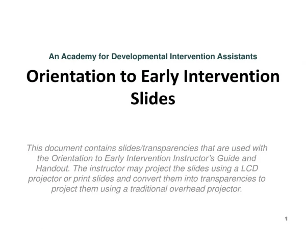 An Academy for Developmental Intervention Assistants  Orientation to Early Intervention Slides