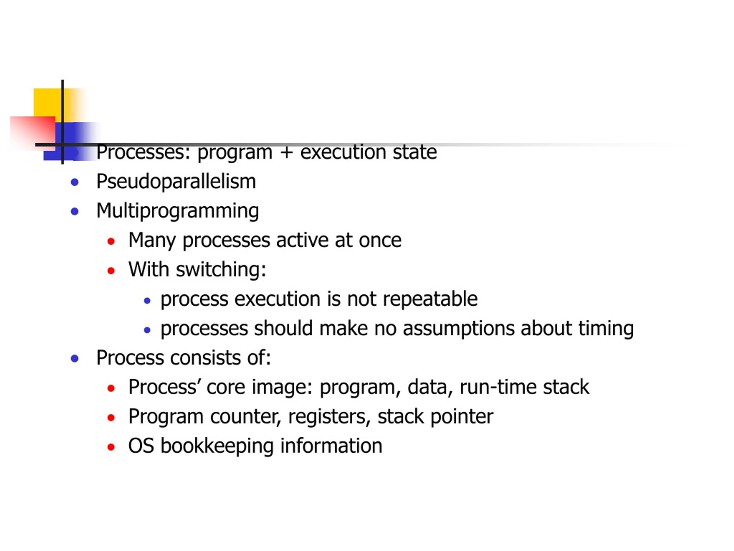 Processes: program + execution state Pseudoparallelism Multiprogramming - slide 1