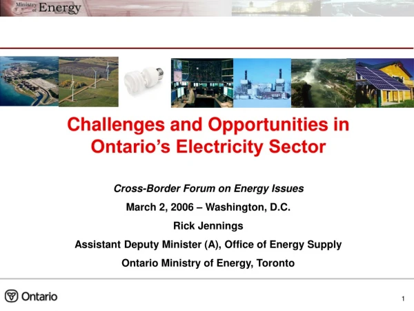 Challenges and Opportunities in Ontario’s Electricity Sector Cross-Border Forum on Energy Issues