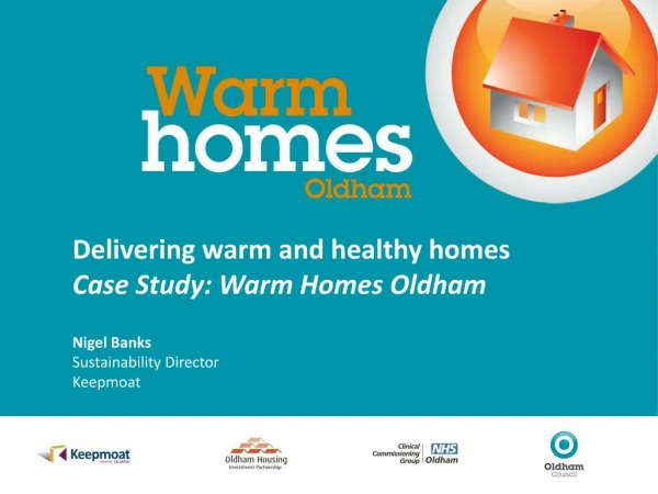 Delivering warm and healthy homes Case Study: Warm Homes Oldham Nigel Banks