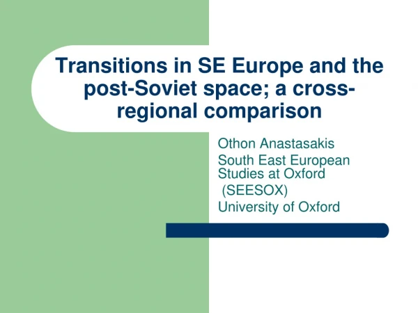 Transitions in SE Europe and the post-Soviet space; a cross-regional comparison