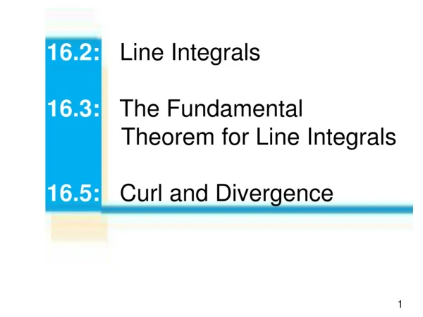 16.2: Line Integrals 16.3: The Fundamental 			     Theorem for Line Integrals