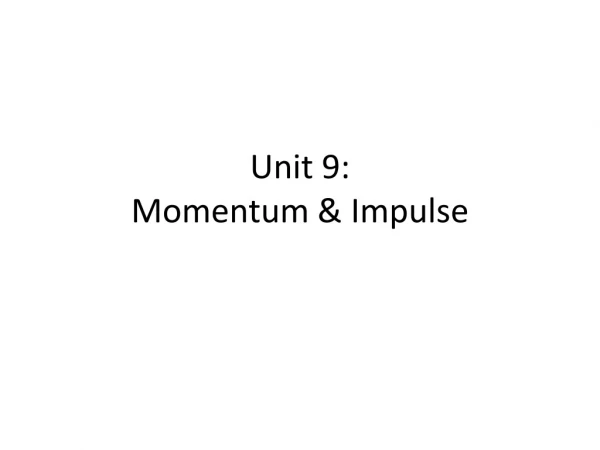 Unit 9: Momentum &amp; Impulse